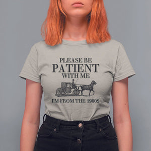 Please Be Patient With Me I'm From The 1900s T Shirt For Women Vintage Carriage TS11 Sand Print Your Wear