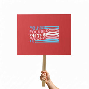 Funny You're Focused On The Wrong 1% Protest Sign Bi Transgender LGBT TS11 Horizontal 18" × 24" Red Print Your Wear