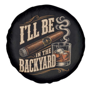 I'll Be In The Backyard Funny Bourbon Cigar Lover Spare Tire Cover