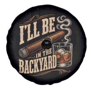 I'll Be In The Backyard Funny Bourbon Cigar Lover Spare Tire Cover