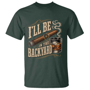 I'll Be In The Backyard Funny Bourbon Cigar Lover T Shirt