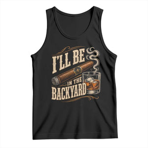 I'll Be In The Backyard Funny Bourbon Cigar Lover Tank Top