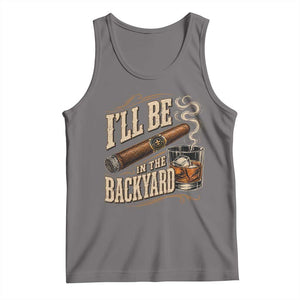 I'll Be In The Backyard Funny Bourbon Cigar Lover Tank Top