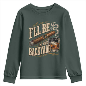 I'll Be In The Backyard Funny Bourbon Cigar Lover Youth Sweatshirt