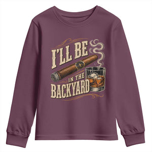 I'll Be In The Backyard Funny Bourbon Cigar Lover Youth Sweatshirt