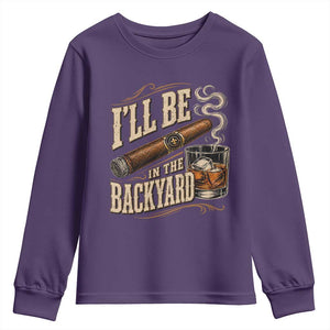I'll Be In The Backyard Funny Bourbon Cigar Lover Youth Sweatshirt