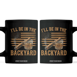 I Will Be In The Backyard Coffee Mug Funny Bourbon Cigar Lover USA Flag