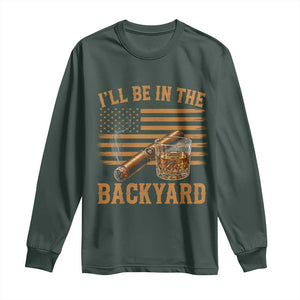 I Will Be In The Backyard Long Sleeve Shirt Funny Bourbon Cigar Lover USA Flag