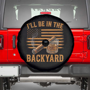 I Will Be In The Backyard Spare Tire Cover Funny Bourbon Cigar Lover USA Flag