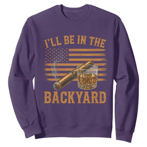 I Will Be In The Backyard Sweatshirt Funny Bourbon Cigar Lover USA Flag