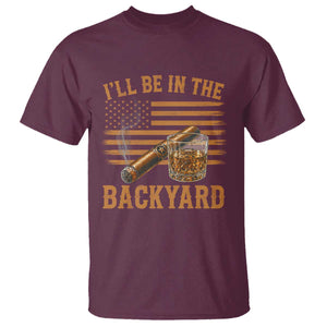 I Will Be In The Backyard T Shirt Funny Bourbon Cigar Lover USA Flag