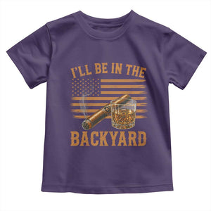 I Will Be In The Backyard Toddler T Shirt Funny Bourbon Cigar Lover USA Flag