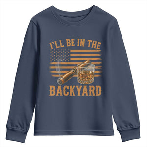I Will Be In The Backyard Youth Sweatshirt Funny Bourbon Cigar Lover USA Flag