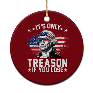 It Is Only Treason If You Lose George Washington Ceramic Ornament Funny 4th of July Vintage American Flag