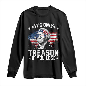 It Is Only Treason If You Lose George Washington Long Sleeve Shirt Funny 4th of July Vintage American Flag