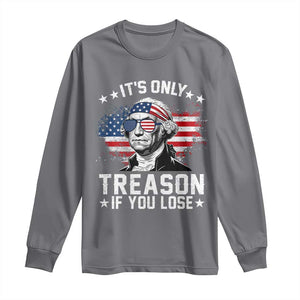 It Is Only Treason If You Lose George Washington Long Sleeve Shirt Funny 4th of July Vintage American Flag