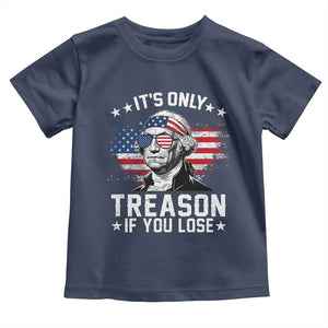 It Is Only Treason If You Lose George Washington Toddler T Shirt Funny 4th of July Vintage American Flag