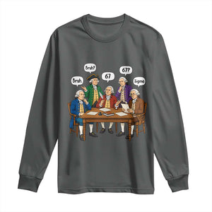 Founding Fathers 67 Bruh Sigma Long Sleeve Shirt Funny US History Meme