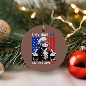 They Hate US Cuz They Ain't US Ceramic Ornament George Washington 4th of July