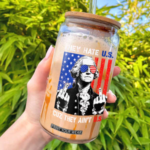They Hate US Cuz They Ain't US Glass Can George Washington 4th of July