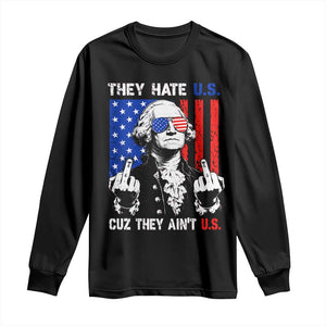They Hate US Cuz They Ain't US Long Sleeve Shirt George Washington 4th of July