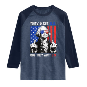 They Hate US Cuz They Ain't US Raglan Shirt George Washington 4th of July