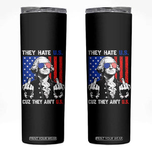 They Hate US Cuz They Ain't US Skinny Tumbler George Washington 4th of July