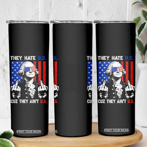 They Hate US Cuz They Ain't US Skinny Tumbler George Washington 4th of July