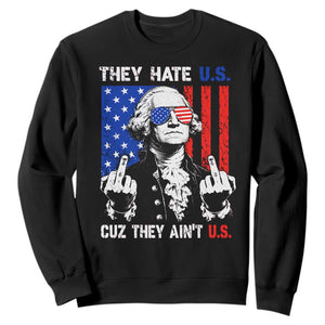 They Hate US Cuz They Ain't US Sweatshirt George Washington 4th of July