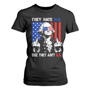 They Hate US Cuz They Ain't US T Shirt For Women George Washington 4th of July