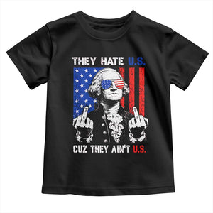 They Hate US Cuz They Ain't US Toddler T Shirt George Washington 4th of July