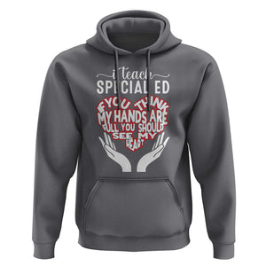 Special Ed Teacher Hoodie If You Think My Hands Are Full You Should See My Heart TS11 Charcoal Print Your Wear