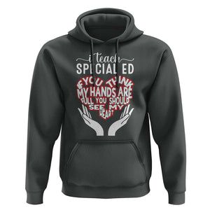 Special Ed Teacher Hoodie If You Think My Hands Are Full You Should See My Heart TS11 Dark Heather Print Your Wear