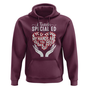 Special Ed Teacher Hoodie If You Think My Hands Are Full You Should See My Heart TS11 Maroon Print Your Wear
