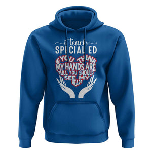 Special Ed Teacher Hoodie If You Think My Hands Are Full You Should See My Heart TS11 Royal Blue Print Your Wear