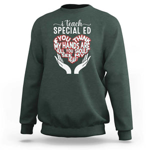 Special Ed Teacher Sweatshirt If You Think My Hands Are Full You Should See My Heart TS11 Dark Forest Green Print Your Wear