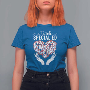 Special Ed Teacher T Shirt For Women If You Think My Hands Are Full You Should See My Heart TS11 Royal Blue Print Your Wear