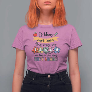 Special Ed Teacher T Shirt For Women We Teach The Way They Learn SPED TS11 Azalea Print Your Wear