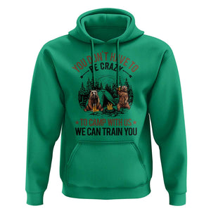Funny Camping Hoodie You Don't Have To Be Crazy To Camp With Us We Can Train You Bear TS11 Irish Green Print Your Wear