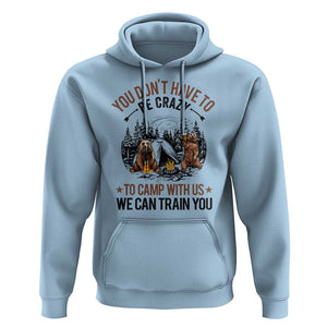 Funny Camping Hoodie You Don't Have To Be Crazy To Camp With Us We Can Train You Bear TS11 Light Blue Print Your Wear