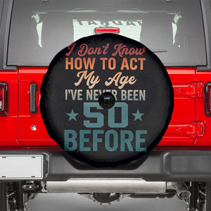 50th Birthday Spare Tire Cover I Don't Know How To Act My Age I've Never Been 50 Before