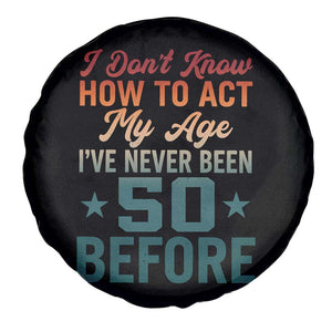 50th Birthday Spare Tire Cover I Don't Know How To Act My Age I've Never Been 50 Before