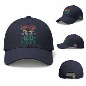 100th Birthday Baseball Cap I Don't Know How To Act My Age I've Never Been 100 Before