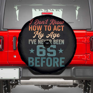 65th Birthday Spare Tire Cover I Don't Know How To Act My Age I've Never Been 65 Before