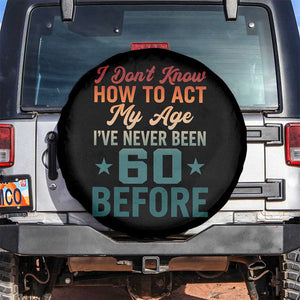 60th Birthday Spare Tire Cover I Don't Know How To Act My Age I've Never Been 60 Before