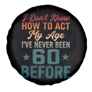 60th Birthday Spare Tire Cover I Don't Know How To Act My Age I've Never Been 60 Before