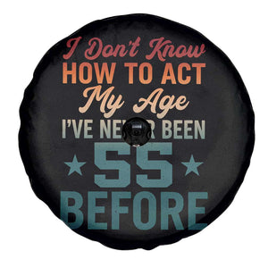 55th Birthday Spare Tire Cover I Don't Know How To Act My Age I've Never Been 55 Before
