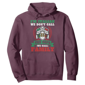 Funny I'm Italian We Don't Call The Cops We Call Family Hoodie Sicilian Mafia TS11 Maroon Print Your Wear