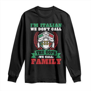 Funny I'm Italian We Don't Call The Cops We Call Family Long Sleeve Shirt Sicilian Mafia TS11 Black Print Your Wear