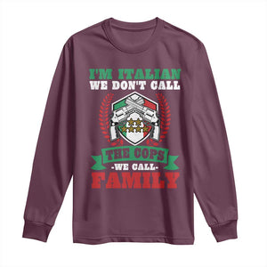 Funny I'm Italian We Don't Call The Cops We Call Family Long Sleeve Shirt Sicilian Mafia TS11 Maroon Print Your Wear